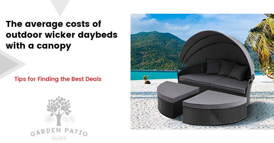 Cost of outdoor wicker daybeds with a canopy