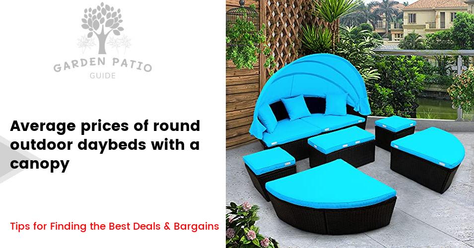 Cost of round outdoor daybeds with a canopy