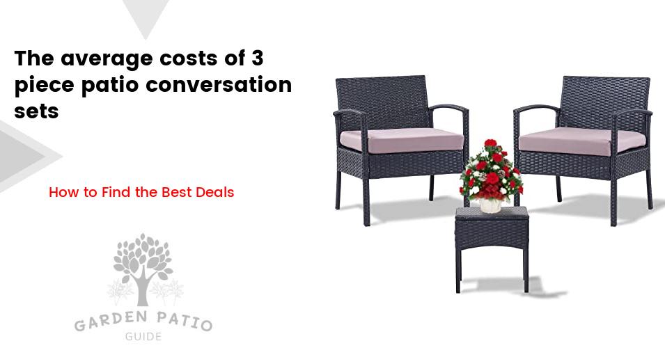 The cost of 3 piece patio conversation sets