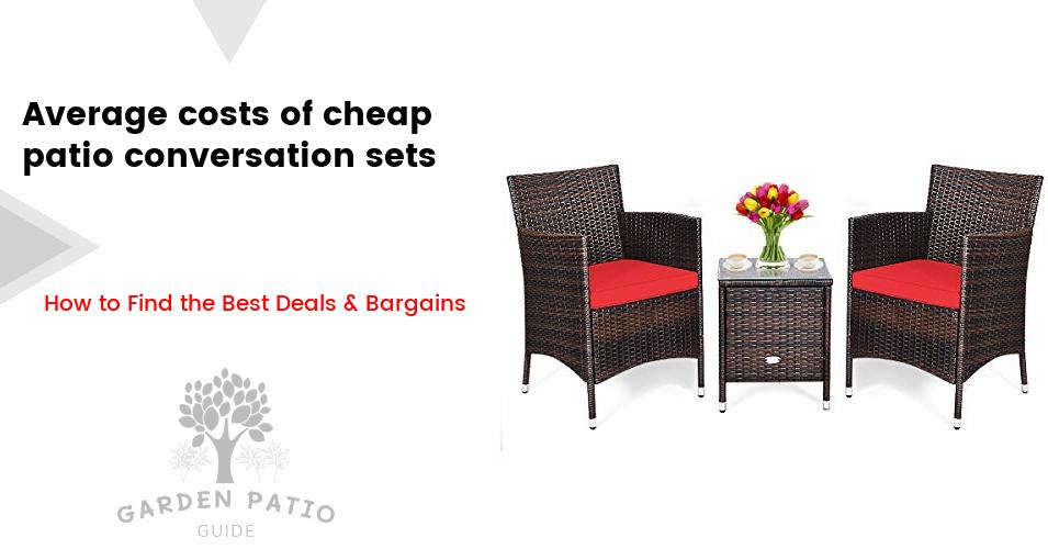 The cost of cheap patio conversation sets