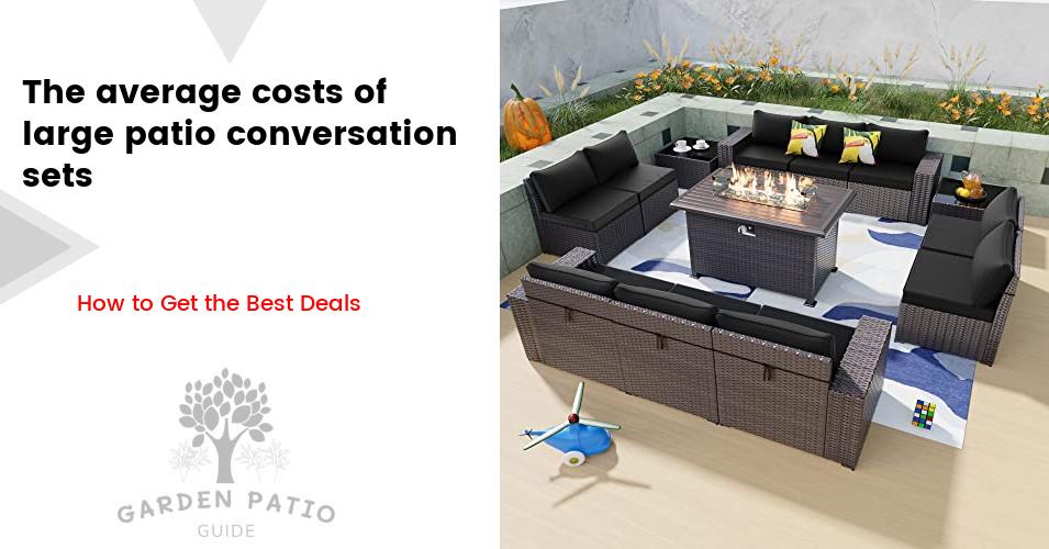 The cost of large patio conversation sets